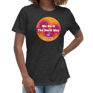 "We do it the hard way" Hoocha t-shirt Women's Relaxed T-Shirt